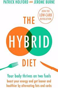 The Hybrid Diet: Your body thrives on two fuels - discover how to boost your energy and get leaner and healthier by alternating fats and carbs