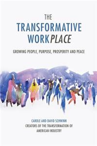 The Transformative Workplace: Growing People, Purpose, Prosperity and Peace
