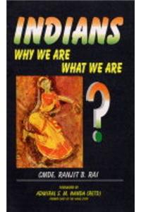 Indians: Why We Are, What We are