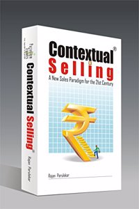 Contextual Selling - A New Sales Paradigm for the 21st Century (2nd Reprint, 2013)