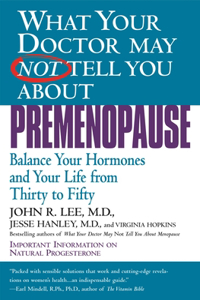 What Your Doctor May Not Tell You about Premenopause