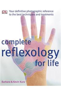 Complete Reflexology for Life: Your Definitive Photographic Reference to the Best Techniques and Treatments
