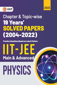 IIT JEE 2023 Physics (Main & Advanced) - 19 Years Chapter wise & Topic wise Solved Papers 2004-2022