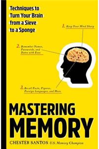 Mastering Memory: Techniques to Turn Your Brain from a Sieve to a Sponge