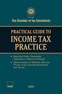 Taxmann's Practical Guide to Income Tax Practice â€“ Unique publication analysing the law and specimens of petitions for tax practitioners to help them in the drafting of documents | CTC