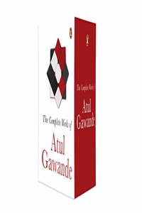The Collected Works of Atul Gawande: The Checklist Manifesto + Better + Being Mortal + Complications