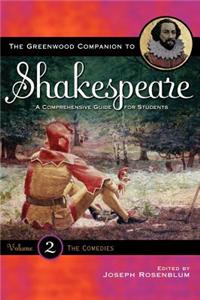 The Greenwood Companion to Shakespeare: A Comprehensive Guide for Students, Volume II, The Comedies