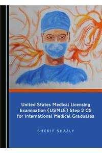United States Medical Licensing Examination (Usmle) Step 2 CS for International Medical Graduates