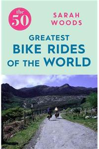 50 Greatest Bike Rides of the World