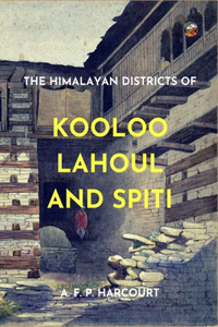 Himalayan Districts of Kooloo, Lahoul and Spiti