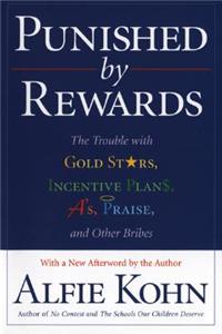 Punished by Rewards: The Trouble with Gold Stars, Incentive Plans, A'S, Praise, and Other Bribes