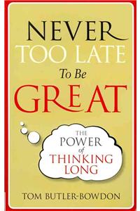 Never Too Late To Be Great