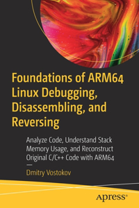 Foundations of Arm64 Linux Debugging, Disassembling, and Reversing