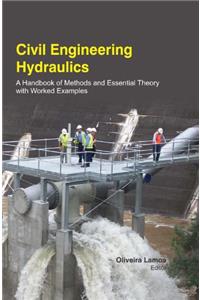 CIVIL ENGINEERING HYDRAULICS : A HANDBOOK OF METHODS AND ESSENTIAL THEORY WITH WORKED EXAMPLE
