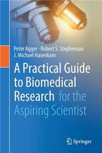 Practical Guide to Biomedical Research: For the Aspiring Scientist
