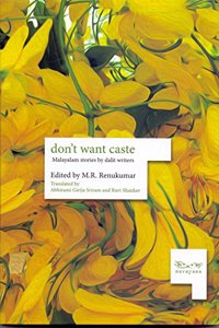 Don?t Want Caste : Malayalam Stories by Dalit Writers
