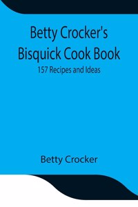 Betty Crocker's Bisquick Cook Book