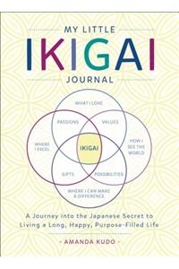 My Little Ikigai Journal: A Journey Into the Japanese Secret to Living a Long, Happy, Purpose-Filled Life