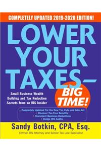 Lower Your Taxes - BIG TIME! 2019-2020:  Small Business Wealth Building and Tax Reduction Secrets from an IRS Insider