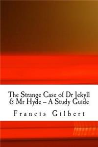 Strange Case of Dr Jekyll & Mr Hyde -- A Study Guide