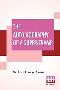 Autobiography Of A Super-Tramp: Preface By Bernard Shaw