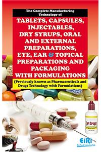 Complete Manufacturing Technology of Tablets Capsules Injectables Dry Syrups Oral and External Preparations Eye Ear and Topical Preparations and Packaging with Formulations (PB)