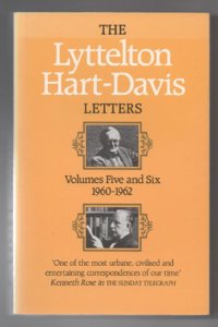 Lyttelton Hart-Davis Letters,The:Correspondence of George Lyttelton and Rupert Hart-Davis Volumes 5 and 6 1960-62: v.5-6 in 1v. (The ... of George Lyttelton and Rupert Hart-Davis)