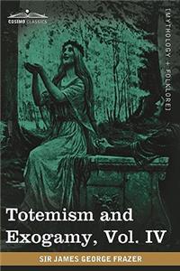 Totemism and Exogamy, Vol. IV (in Four Volumes)
