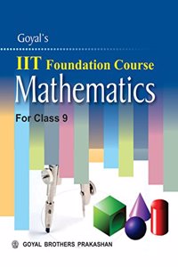 Goyal's IIT Foundation Course in Mathematics for Class 9
