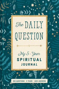Spiritual Journal: The Daily Question - My Five-Year Spiritual Journal