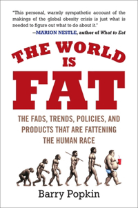 World Is Fat: The Fads, Trends, Policies, and Products That Are Fattening the Human Race