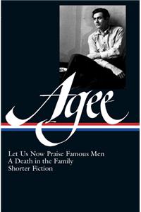 James Agee: Let Us Now Praise Famous Men, a Death in the Family, & Shorter Fiction