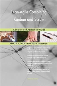 Lean-Agile Combining Kanban and Scrum Complete Self-Assessment Guide