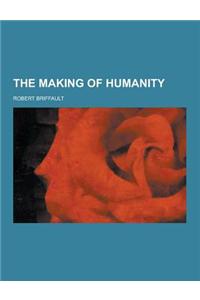 The Making of Humanity