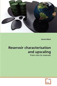 Reservoir characterisation and upscaling