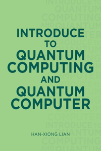 Introduce to Quantum Computing and Quantum Computer