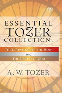 Essential Tozer Collection - The Pursuit of God & The Purpose of Man