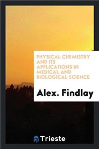 Physical Chemistry and Its Applications in Medical and Biological Science