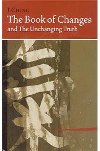 I Ching Bk of Changes & the Unchanging Truth