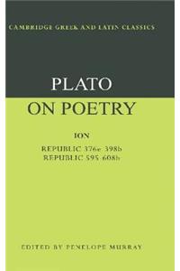 Plato on Poetry: Ion; Republic 376e 398b9; Republic 595 608b10