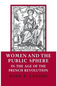 Women and the Public Sphere in the Age of the French Revolution