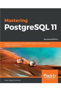 Mastering PostgreSQL 11 - Second Edition