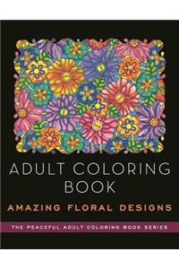 Adult Coloring Book: Amazing Floral Designs