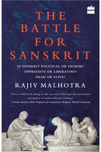 Battle for Sanskrit: Is Sanskrit Political or Sacred? Oppressive or Liberating? Dead or Alive?
