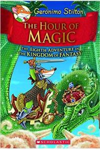 Geronimo Stilton And The Kingdom Of Fantasy #8 The Hour Of Magic