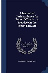 Manual of Jurisprudence for Forest Officers ... a Treatise On the Forest Law, Etc