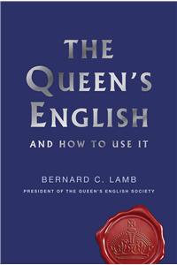 The Queen's English and How to Use It: And How to Use It