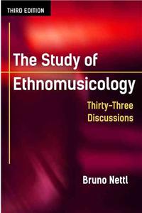 The Study of Ethnomusicology: Thirty-three Discussions