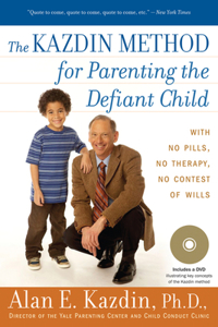 Kazdin Method for Parenting the Defiant Child: With No Pills, No Therapy, No Contest of Wills