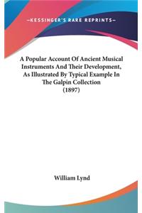 Popular Account Of Ancient Musical Instruments And Their Development, As Illustrated By Typical Example In The Galpin Collection (1897)